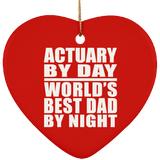 Actuary By Day World's Best Dad By Night - Heart Ornament