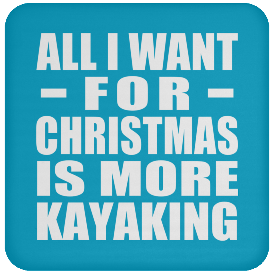 All I Want For Christmas Is More Kayaking - Coaster