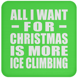 All I Want For Christmas Is More Ice Climbing - Coaster