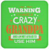 Warning I Have A Crazy Grandpa & I Am Not Afraid To Use Him - Drink Coaster