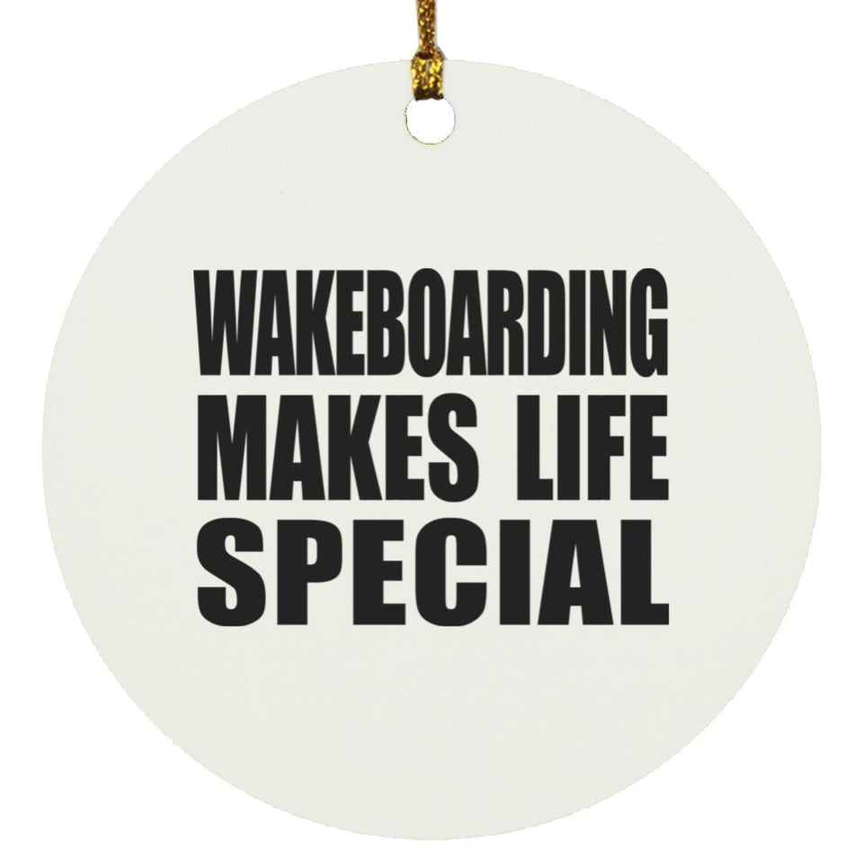 Wakeboarding Makes Life Special - Circle Ornament