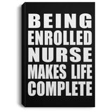 Being Enrolled Nurse Makes Life Complete - Canvas Portrait