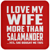 I Love My Wife More Than Salamander - Drink Coaster