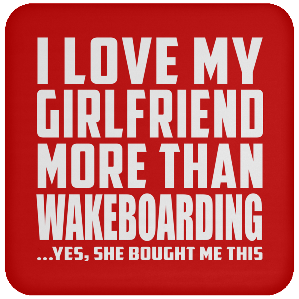 I Love My Girlfriend More Than Wakeboarding - Drink Coaster