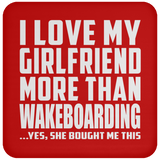 I Love My Girlfriend More Than Wakeboarding - Drink Coaster