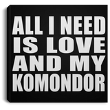 All I Need Is Love And My Komondor - Canvas Square