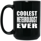 Coolest Meteorologist Ever - 15 Oz Coffee Mug Black
