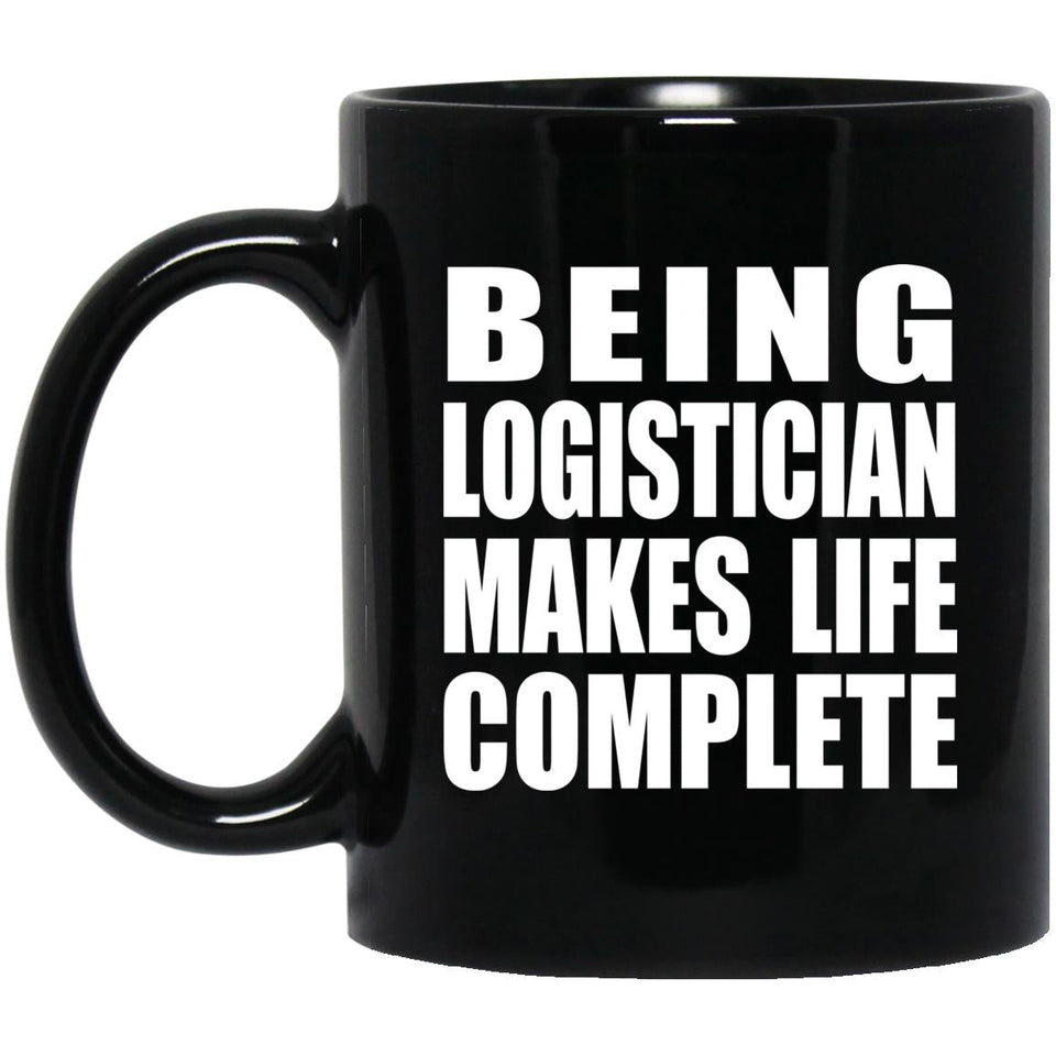 Being Logistician Makes Life Complete - 11oz Coffee Mug Black