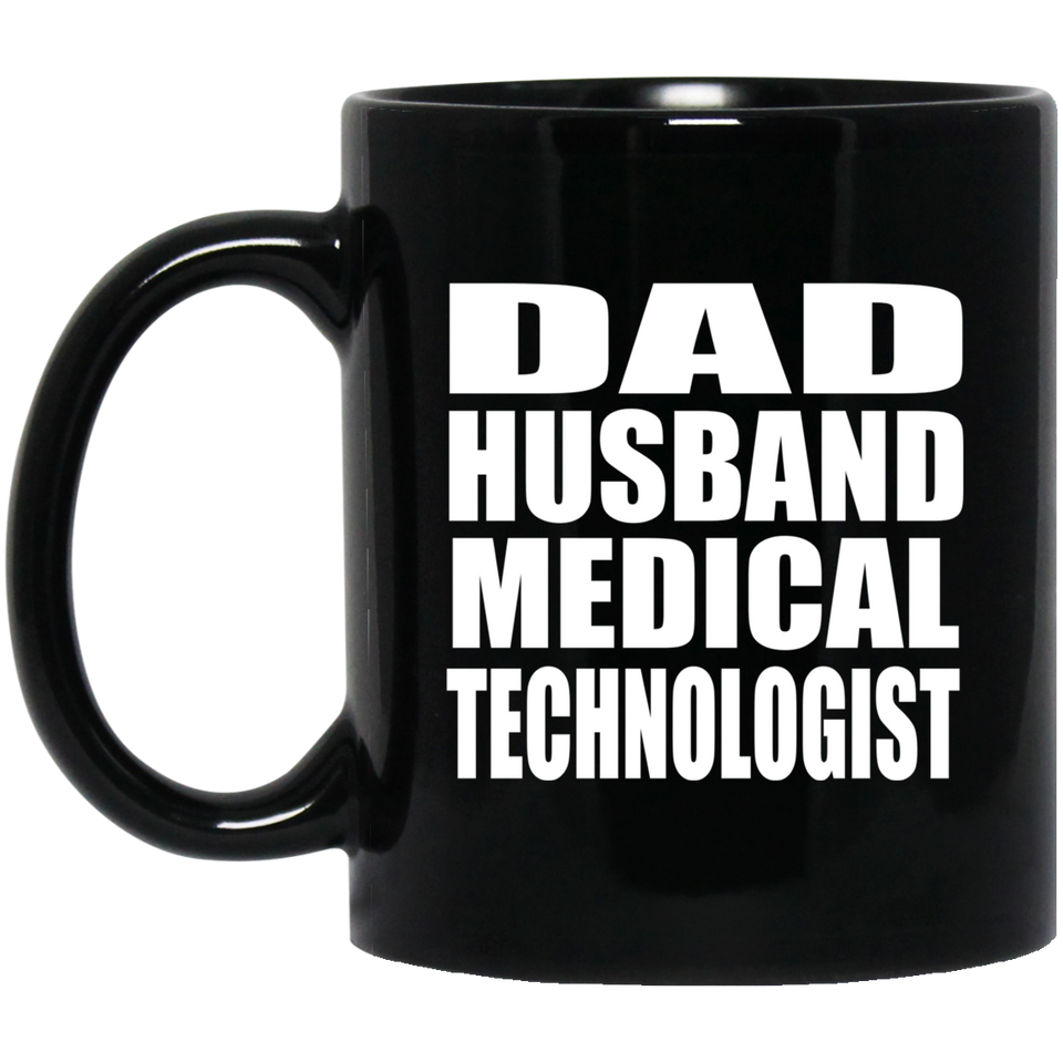 Dad Husband Medical Technologist - 11oz Coffee Mug Black