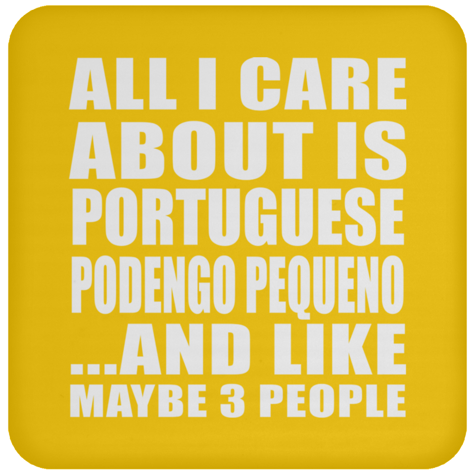 All I Care About Is Portuguese Podengo Pequeno - Drink Coaster