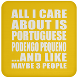 All I Care About Is Portuguese Podengo Pequeno - Drink Coaster