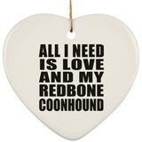 All I Need Is Love And My Redbone Coonhound - Heart Ornament