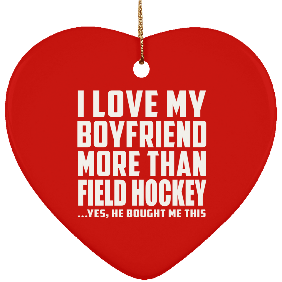I Love My Boyfriend More Than Field Hockey - Heart Ornament