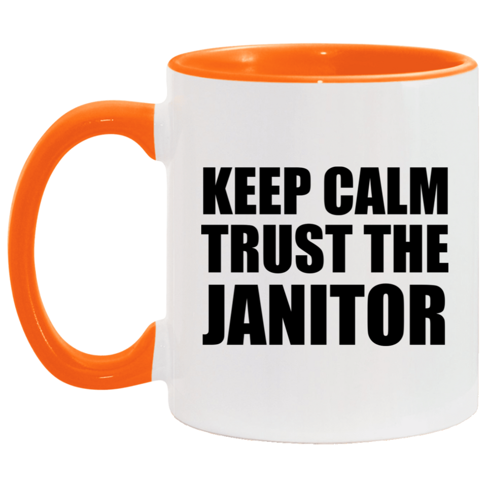Keep Calm and Trust The Janitor - 11oz Accent Mug Orange