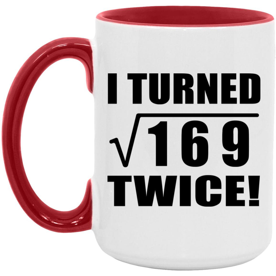 26th Birthday I Turned Square Root of 169 Twice - 15oz Accent Mug Red