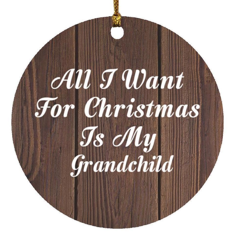 All I Want For Christmas Is My Grandchild - Circle Ornament D