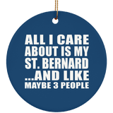 All I Care About Is My St. Bernard - Circle Ornament