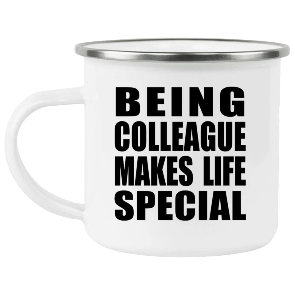 Being Colleague Makes Life Special - 12oz Camping Mug