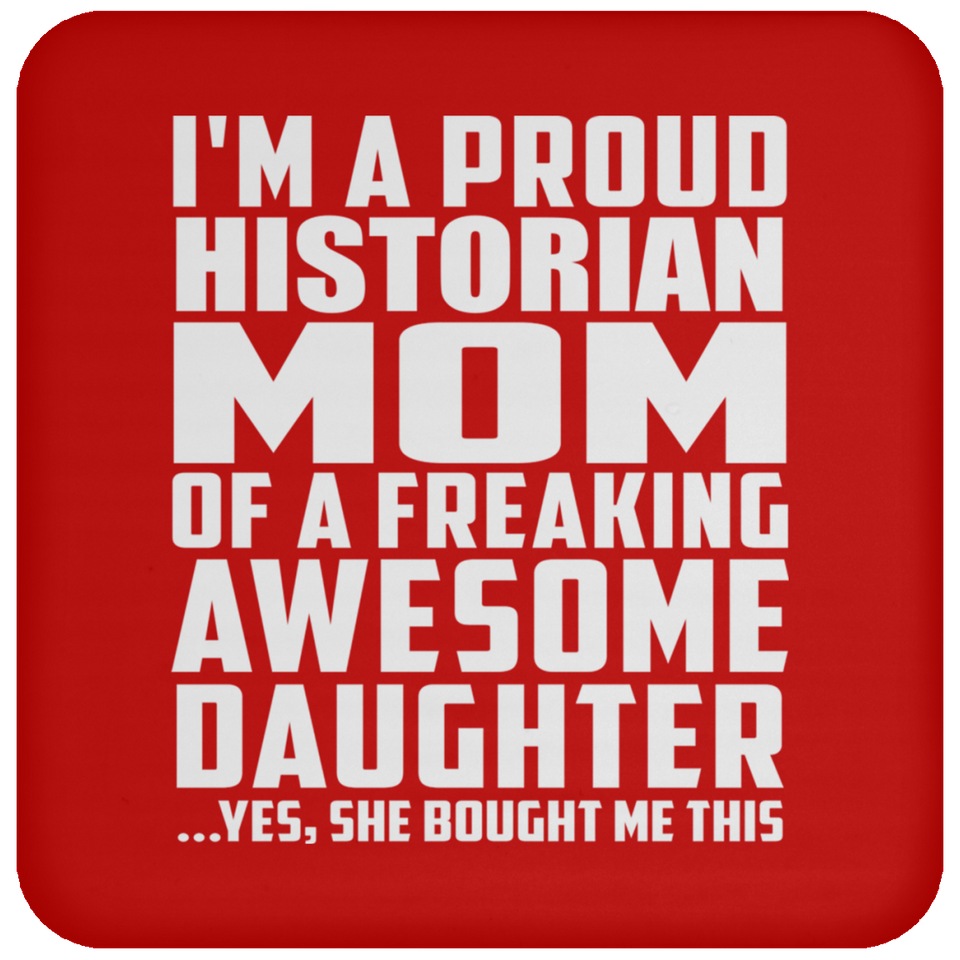 Proud Historian Mom Of Awesome Daughter - Drink Coaster
