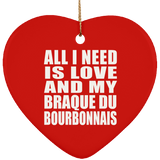 All I Need Is Love And My Braque Du Bourbonnais - Heart Ornament