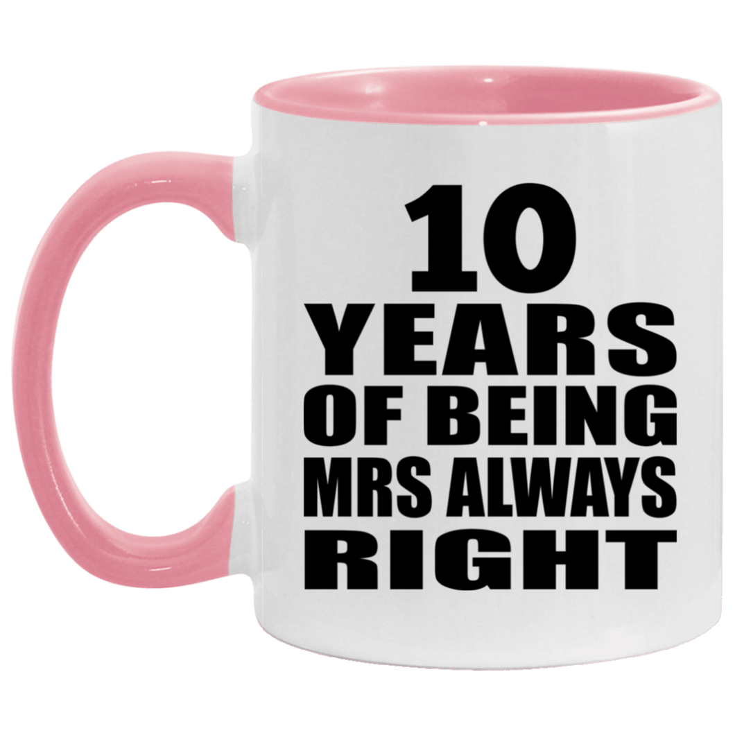 10th Anniversary 10 Years of Being Mrs Always Right - 11oz Accent Mug Pink