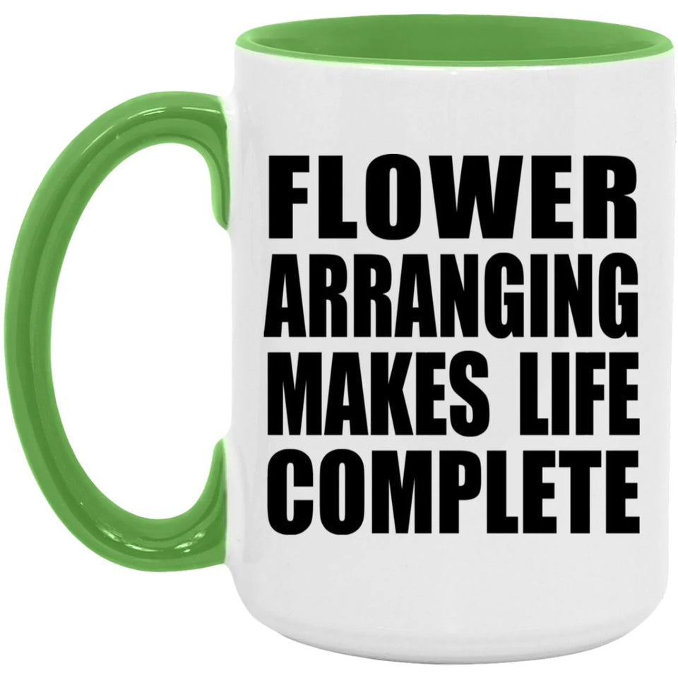 Flower Arranging Makes Life Complete - 15oz Accent Mug Green