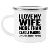 I Love My Wife More Than Candle Making - 12oz Camping Mug