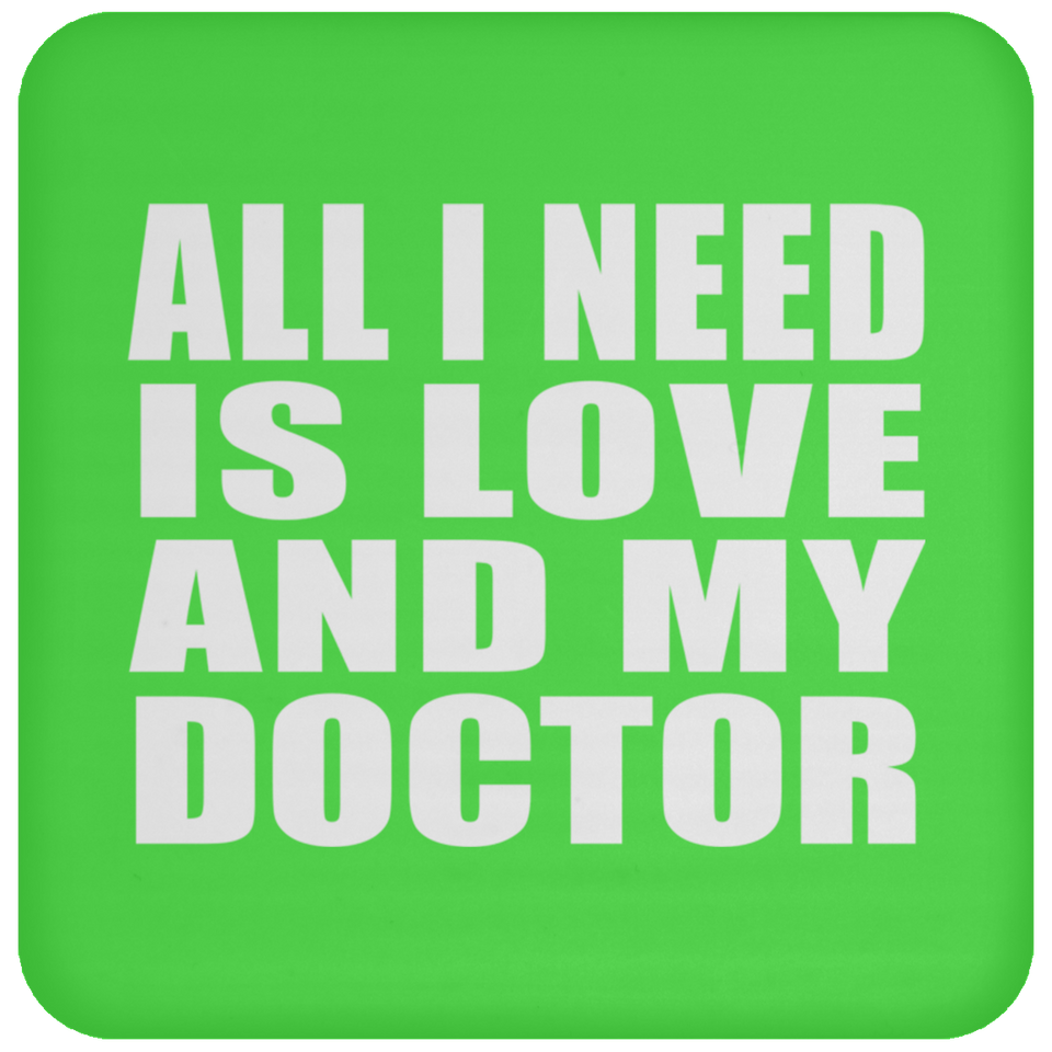 All I Need Is Love And My Doctor - Drink Coaster