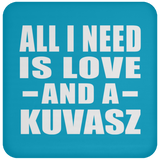 All I Need Is Love And A Kuvasz - Drink Coaster