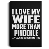 I Love My Wife More Than Pinochle - Canvas Portrait