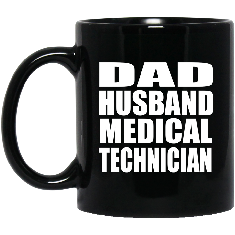 Dad Husband Medical Technician - 11oz Coffee Mug Black