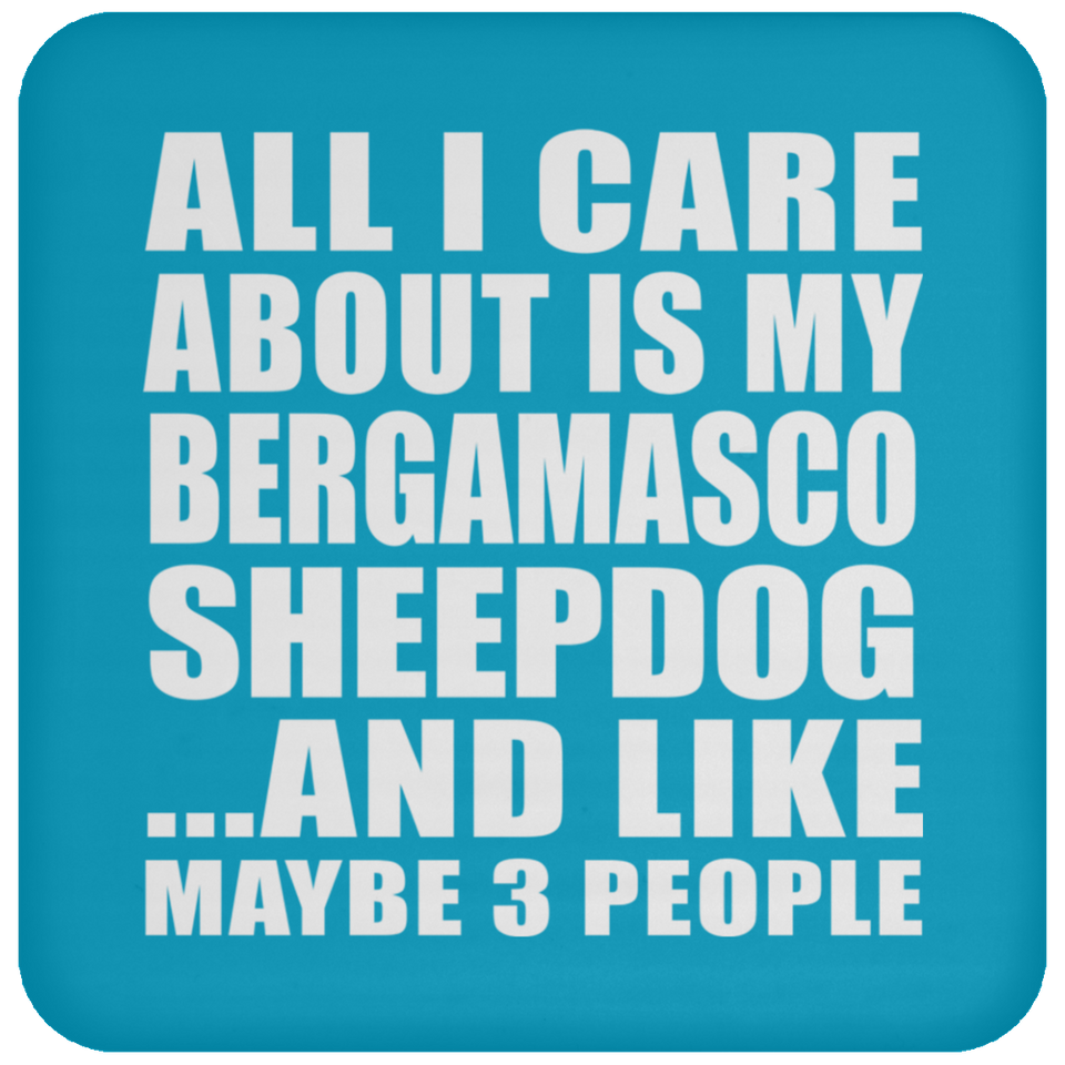 All I Care About Is My Bergamasco Sheepdog - Drink Coaster