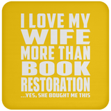 I Love My Wife More Than Book Restoration - Coaster