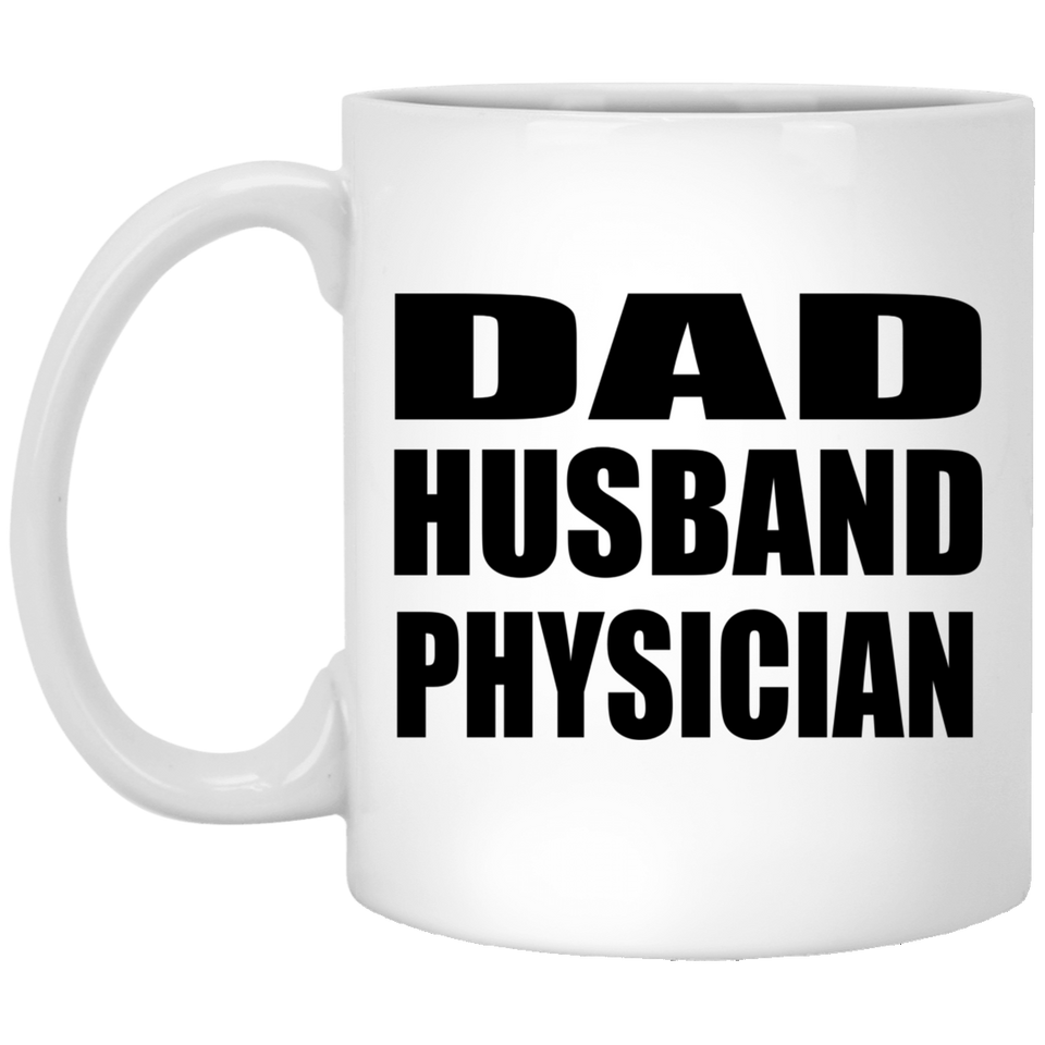Dad Husband Physician - 11oz Coffee Mug