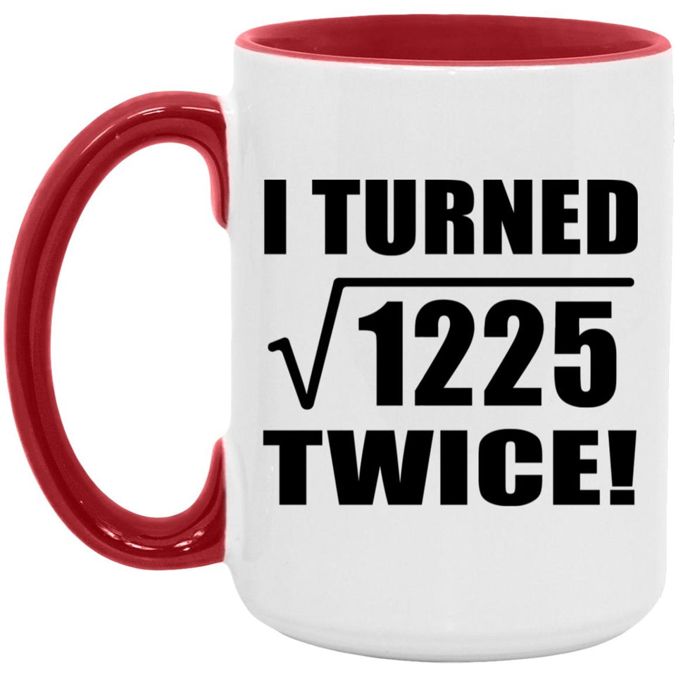 70th Birthday I Turned Square Root of 1225 Twice - 15oz Accent Mug Red