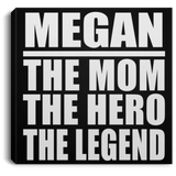 Megan The Mom The Hero The Legend - Canvas Square
