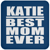 Katie Best Mom Ever - Drink Coaster
