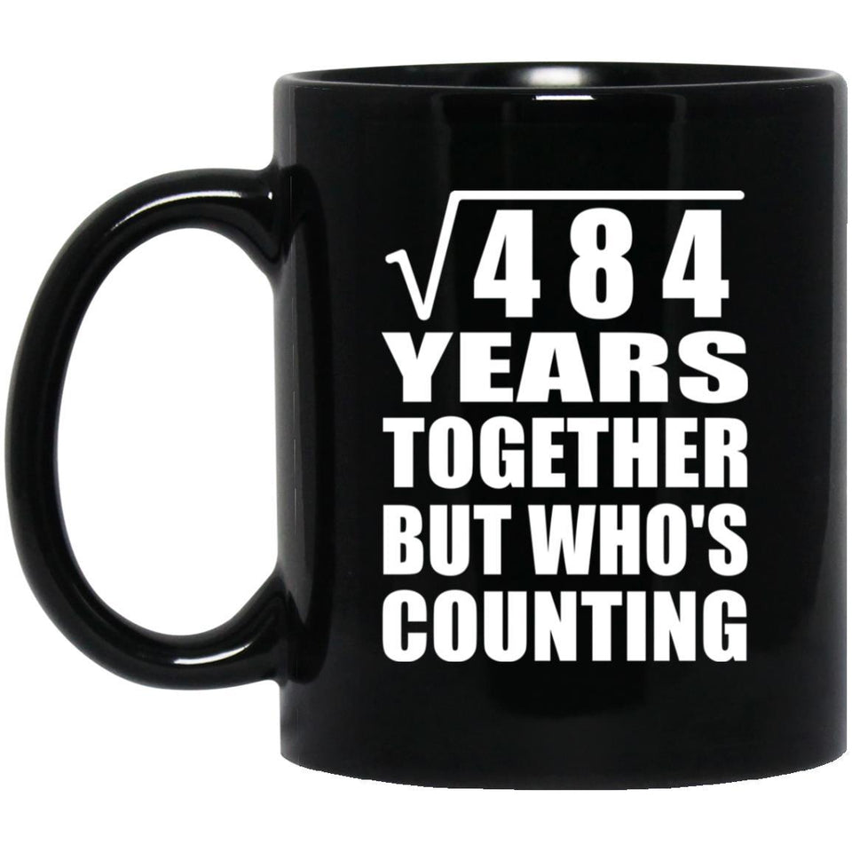 22nd Anniversary Square Root of 484 Years Who's Counting - 11oz Coffee Mug Black