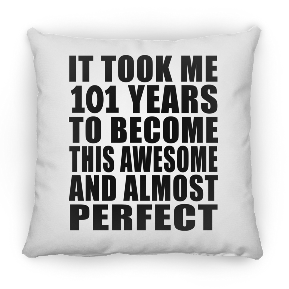 101st Birthday Took 101 Years To Become Awesome & Perfect - Throw Pillow