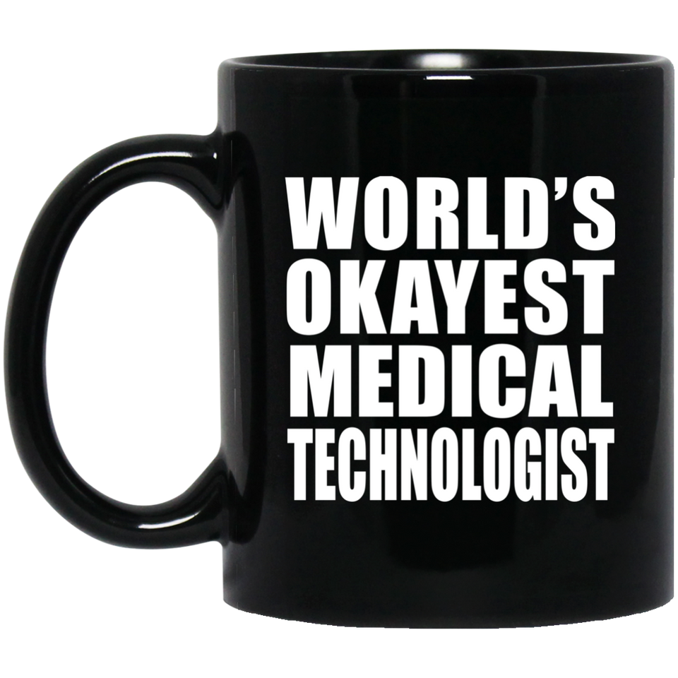 World's Okayest Medical Technologist - 11 Oz Coffee Mug