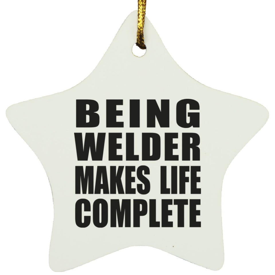 Being Welder Makes Life Complete - Star Ornament