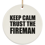 Keep Calm and Trust The Fireman - Circle Ornament