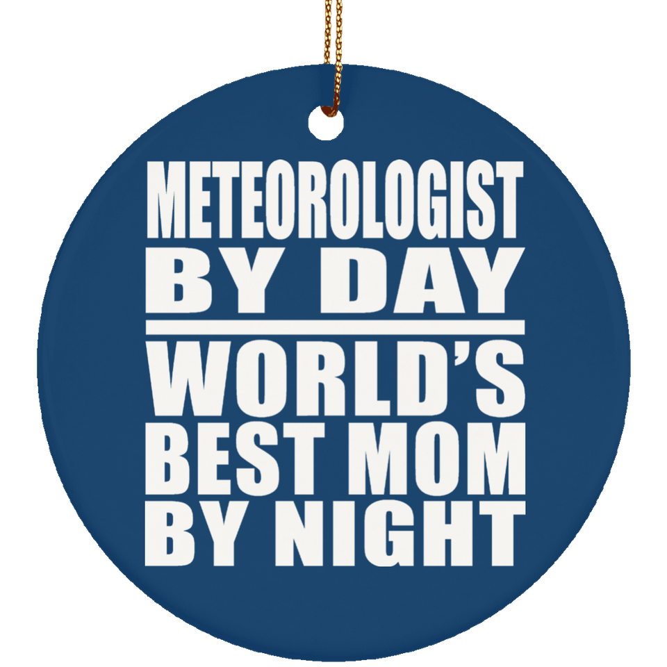 Meteorologist By Day World's Best Mom By Night - Circle Ornament