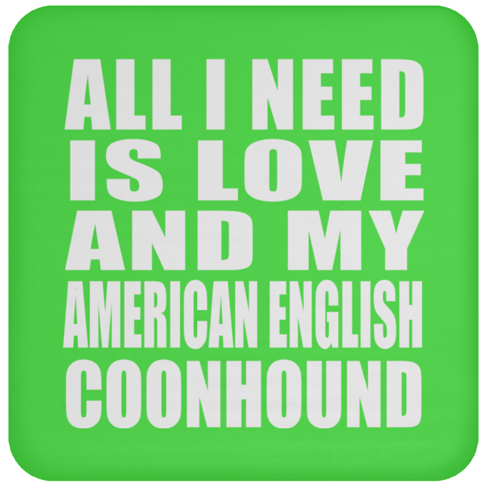 All I Need Is Love And My American English Coonhound - Drink Coaster