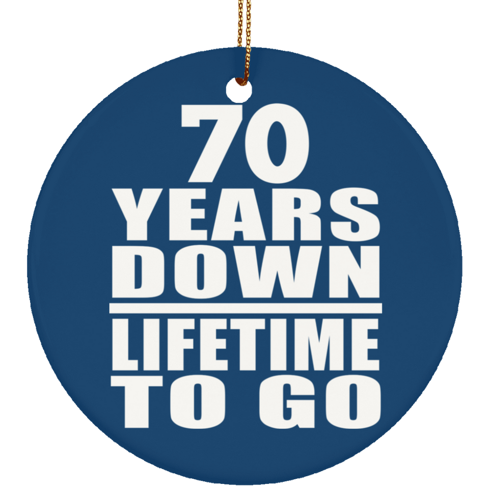 70th Anniversary 70 Years Down Lifetime To Go - Circle Ornament