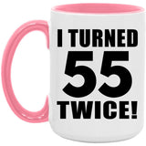 110th Birthday I Turned 55 Twice - 15oz Accent Mug Pink