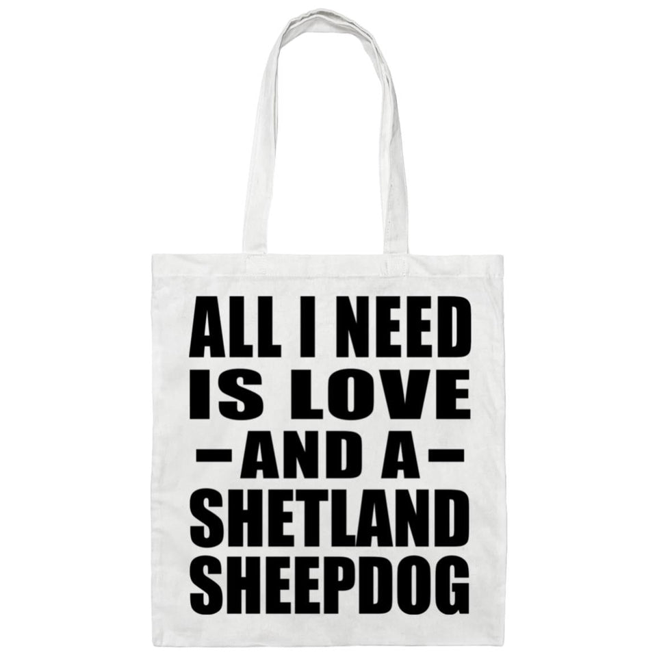 All I Need Is Love And A Shetland Sheepdog - Tote Bag White