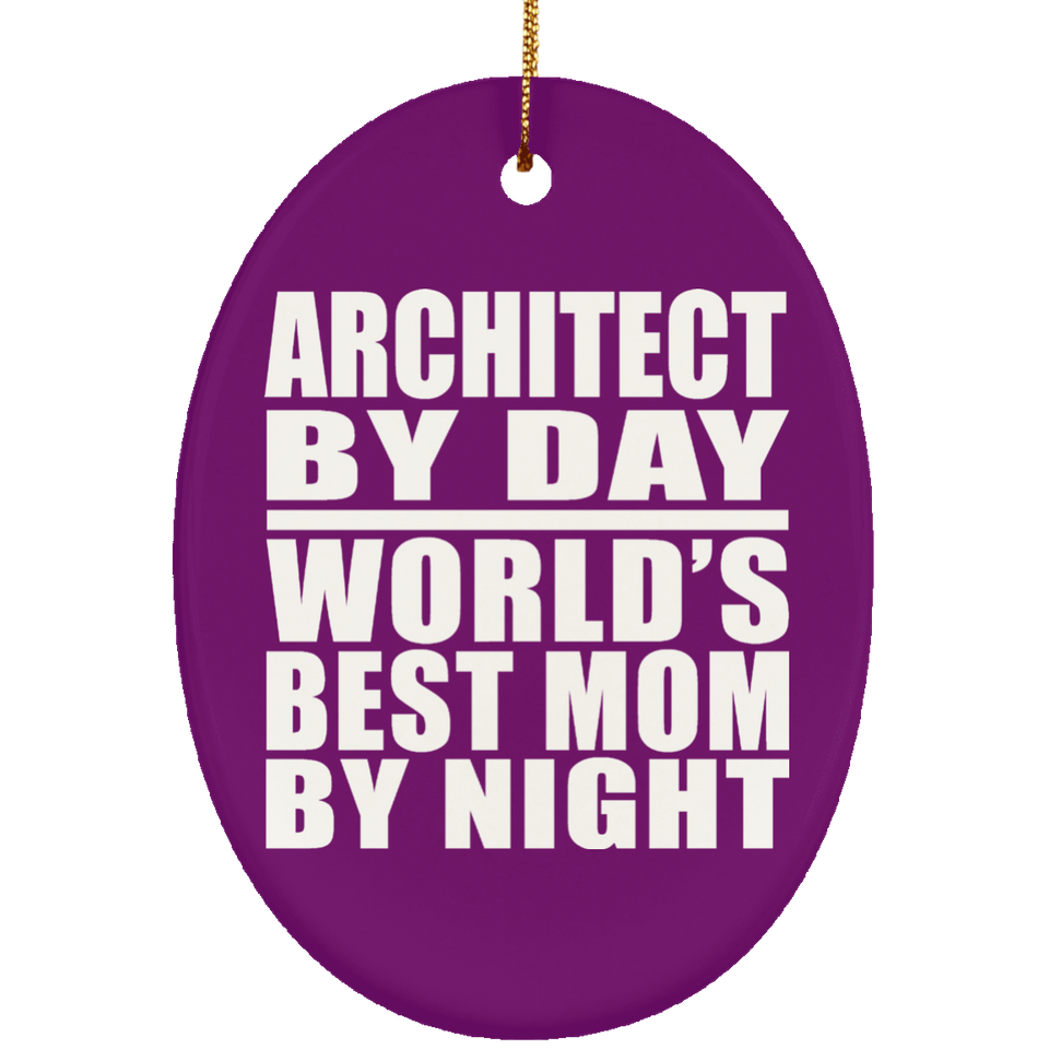 Architect By Day World's Best Mom By Night - Oval Ornament