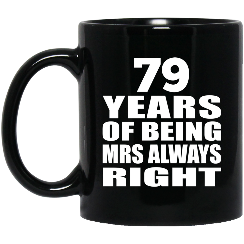 79th Anniversary 79 Years of Being Mrs Always Right - 11oz Coffee Mug Black