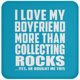 I Love My Boyfriend More Than Collecting Rocks - Drink Coaster